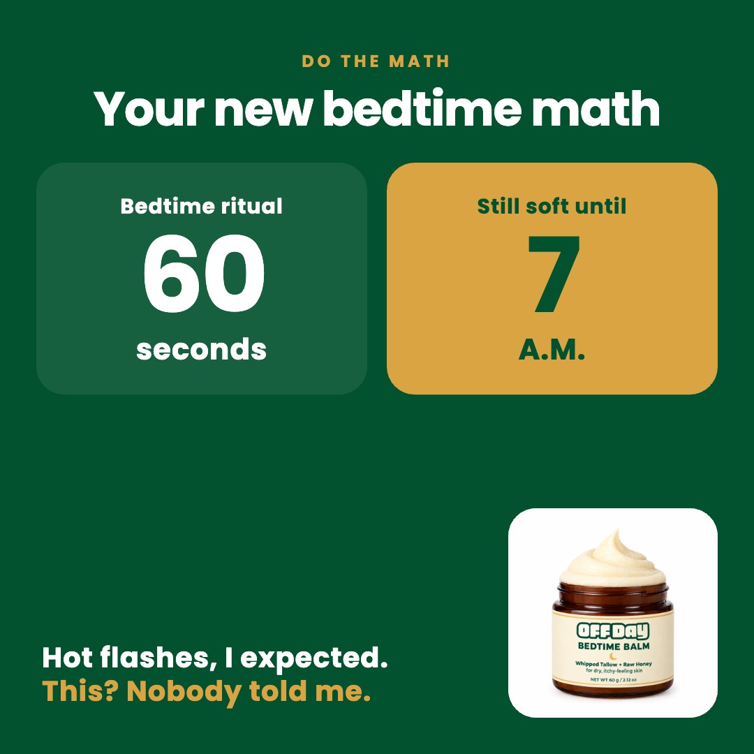 60-second bedtime ritual, soft until 7 A.M. Hot flashes, I expected. This? Nobody told me.